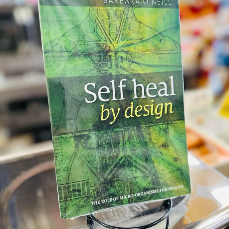 Self Heal By Design- The Role Of Micro-Organisms For Health By Barbara O’Neill