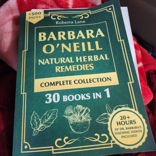 Barbara O’Neill Natural Herbal Remedies Complete Collection: The Ultimate Guide to Knowing ALL of Dr. Barbara O’Neill’s Studies and the Non-Toxic Lifestyle.