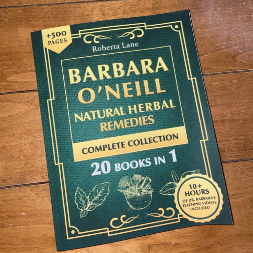 Barbara O’Neill Natural Herbal Remedies Complete Collection: The Ultimate Guide to Knowing ALL of Dr. Barbara O’Neill’s Studies and the Non-Toxic Lifestyle.