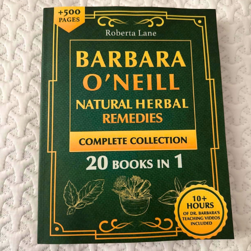 Barbara O’Neill Natural Herbal Remedies Complete Collection: The Ultimate Guide to Knowing ALL of Dr. Barbara O’Neill’s Studies and the Non-Toxic Lifestyle.