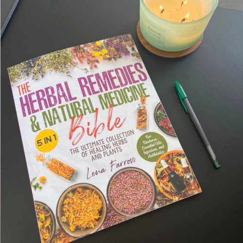 The Herbal Remedies & Natural Medicine Bible: [5 in 1] The Ultimate Collection of Healing Herbs and Plants to Grow and Use for Tinctures, Essential Oils, Infusions, and Antibiotics