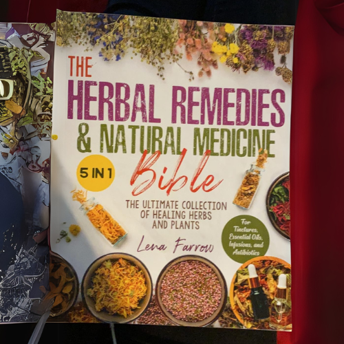 The Herbal Remedies & Natural Medicine Bible: [5 in 1] The Ultimate Collection of Healing Herbs and Plants to Grow and Use for Tinctures, Essential Oils, Infusions, and Antibiotics