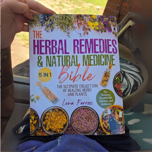 The Herbal Remedies & Natural Medicine Bible: [5 in 1] The Ultimate Collection of Healing Herbs and Plants to Grow and Use for Tinctures, Essential Oils, Infusions, and Antibiotics